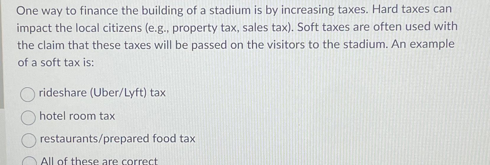 Solved One way to finance the building of a stadium is by