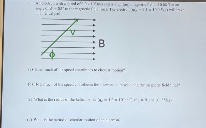 Solved X 6. An electron with a speed of 6.0 x 10 m/s enters | Chegg.com