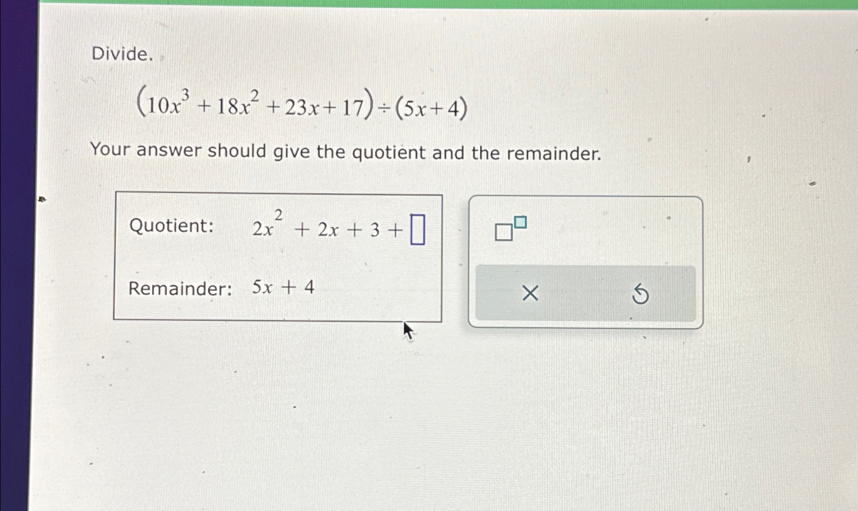 Solved Divide 10x3 18x2 23x 17 ÷ 5x 4 Your Answer Should