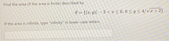 Solved Find the area (if the area is finite) described by S | Chegg.com