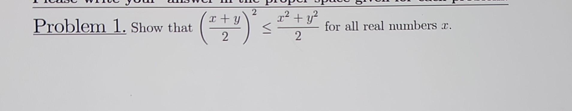 Solved Problem 1. Show that (2x+y)2≤2x2+y2 for all real | Chegg.com