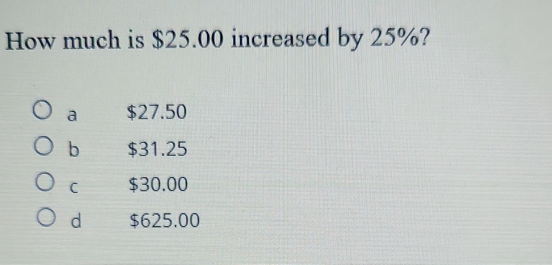 solved-how-much-is-25-00-increased-by-25-a-27-50-b-chegg