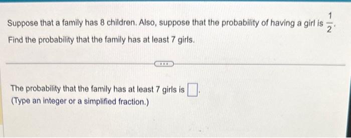 Solved Suppose That A Family Has 8 Children. Also, Suppose | Chegg.com