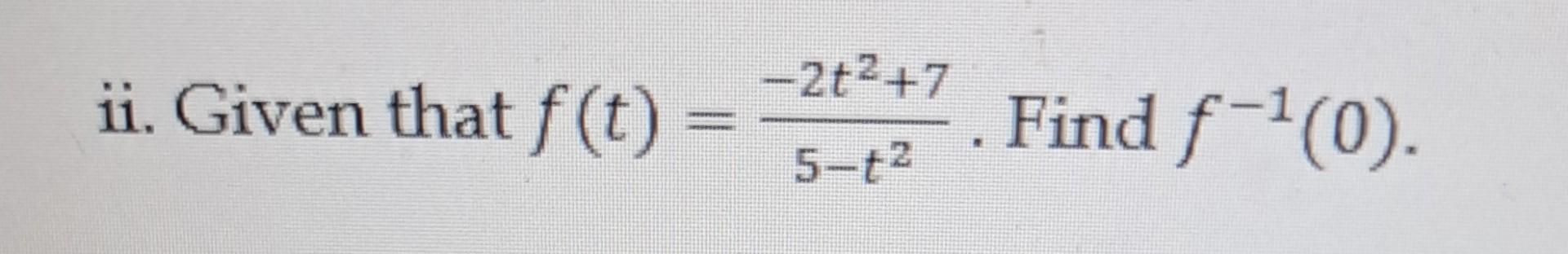 Solved Ii Given That F T 5−t2−2t2 7 Find F−1 0