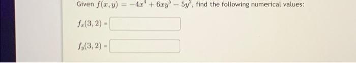 Given \( f(x, y)=-4 x^{4}+6 x y^{5}-5 y^{2} \), find the following numerical values: \[ f_{x}(3,2)= \] \[ f_{y}(3,2)= \]