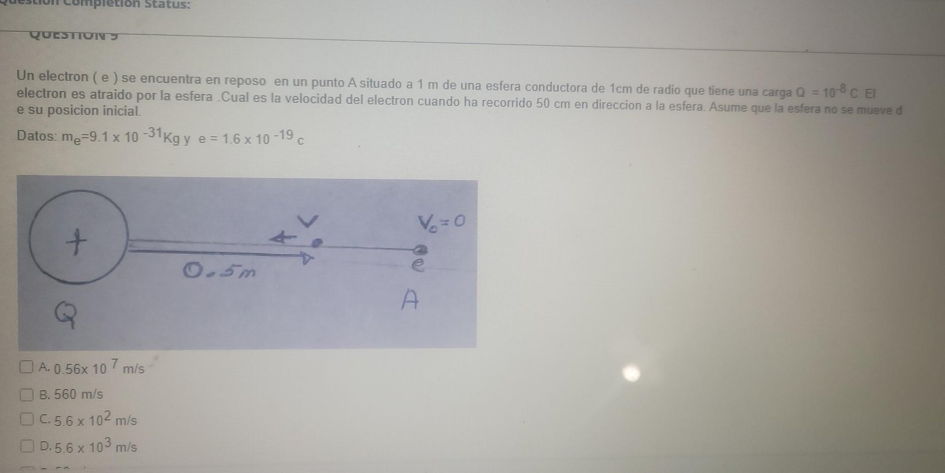 Un electron (e ) se encuentra en reposo en un punto A situado a \( 1 \mathrm{~m} \) de una esfera conductora de \( 1 \mathrm{