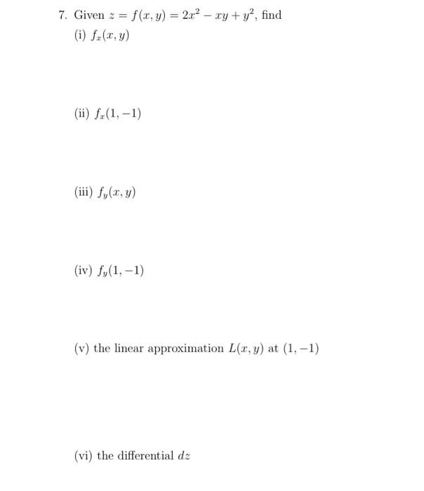 7. Given \( z=f(x, y)=2 x^{2}-x y+y^{2} \), find (i) \( f_{x}(x, y) \) (ii) \( f_{x}(1,-1) \) (iii) \( f_{y}(x, y) \) (iv) \(