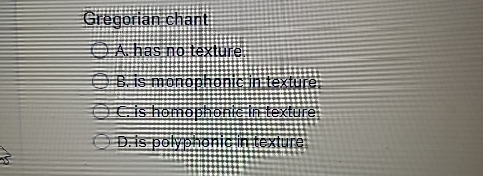 Solved Gregorian chantA. ﻿has no textureB. ﻿is monophonic in | Chegg.com