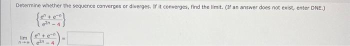 Determine whether the sequence converges or diverges. If it converges, find the limit. (If an answer does not exist, enter DN