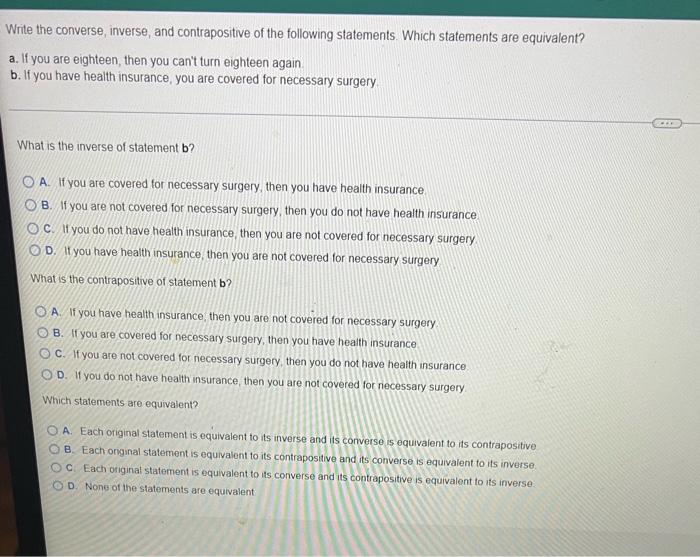 Write the converse, inverse, and contrapositive of the following statements. Which statements are equivalent?
a. If you are e