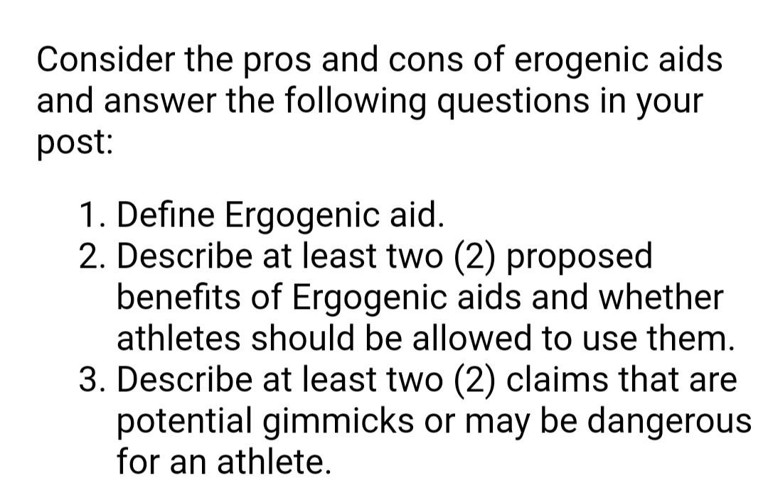 Solved Consider the pros and cons of erogenic aids and