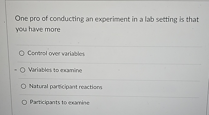 Solved One pro of conducting an experiment in a lab setting | Chegg.com