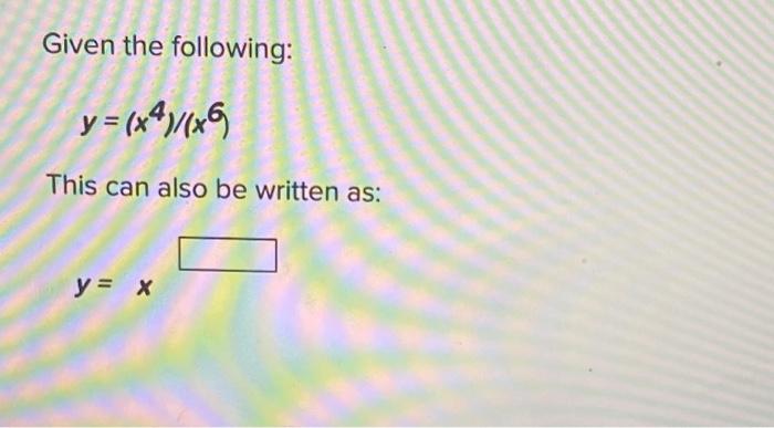 Solved Given the following: y=e5/e2 This can also be written | Chegg.com