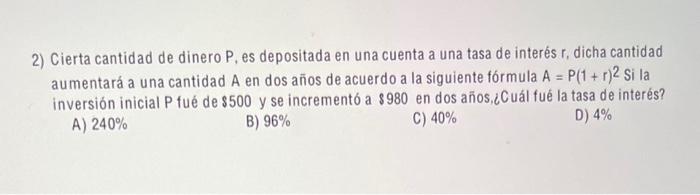 2) Cierta cantidad de dinero \( P \), es depositada en una cuenta a una tasa de interés \( r \), dicha cantidad aumentará a u