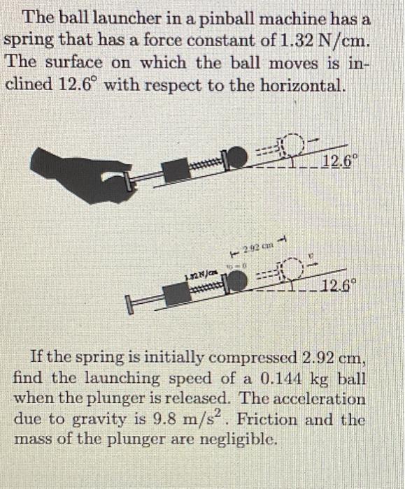 Solved The ball launcher in a pinball machine has a spring