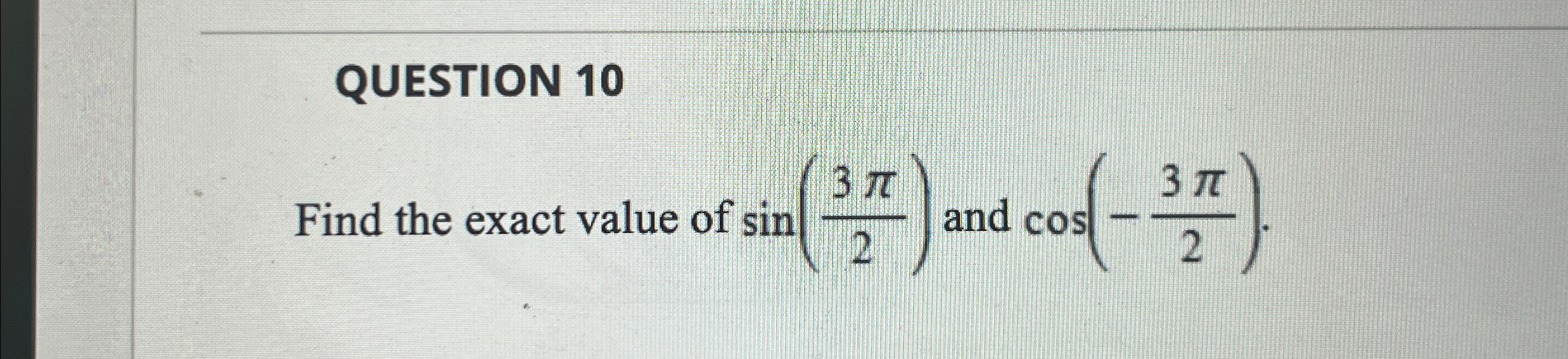 Solved QUESTION 10Find the exact value of sin(3π2) ﻿and | Chegg.com