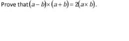 Solved (a−b)×(a+b)=2(a×b) | Chegg.com