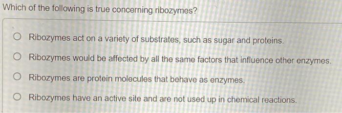 Solved Which Of The Following Is True Concerning Ribozymes? | Chegg.com