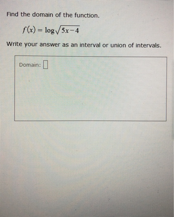Solved Find The Domain Of The Function F x Log 5x 4 Chegg