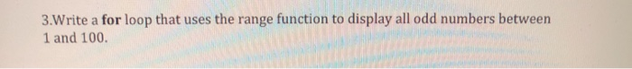Solved 3.Write a for loop that uses the range function to | Chegg.com