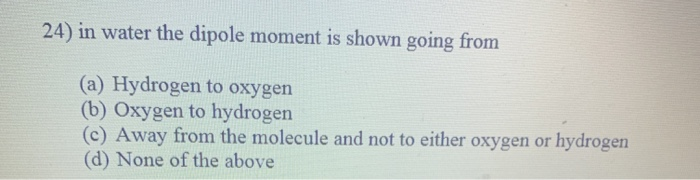 Solved 24) in water the dipole moment is shown going from | Chegg.com