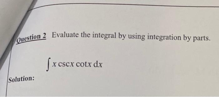 Solved (2 Marks) Question 1 Evaluate the integral by using | Chegg.com