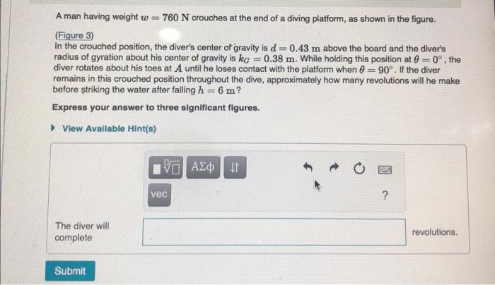 A man having weight \( w=760 \mathrm{~N} \) crouches at the end of a diving platform, as shown in the figure.
(Figure 3)
In t