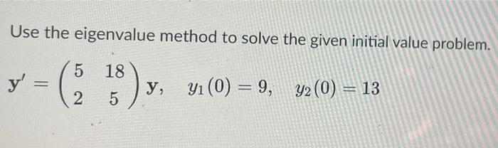 Solved Use the eigenvalue method to solve the given initial | Chegg.com