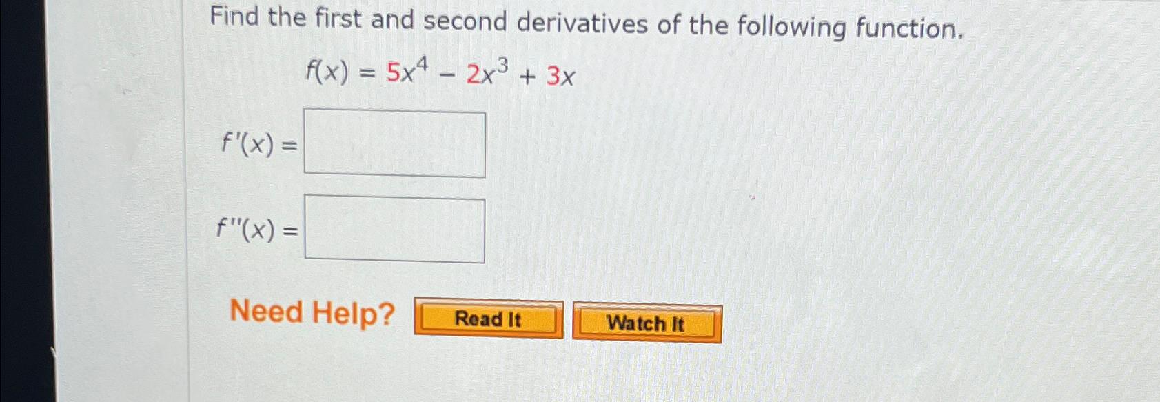 Solved Find the first and second derivatives of the | Chegg.com