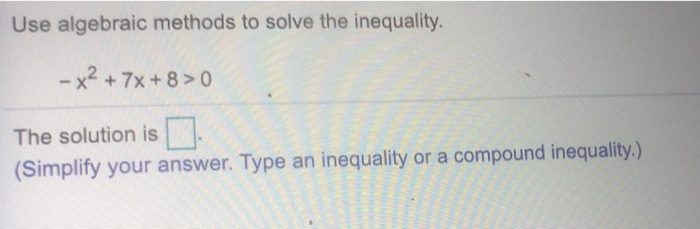 Solved Use Algebraic Methods To Solve The Inequality. - X? + | Chegg.com