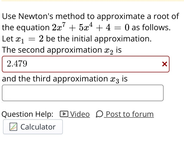 Solved Use Newton's method to approximate a root of the | Chegg.com