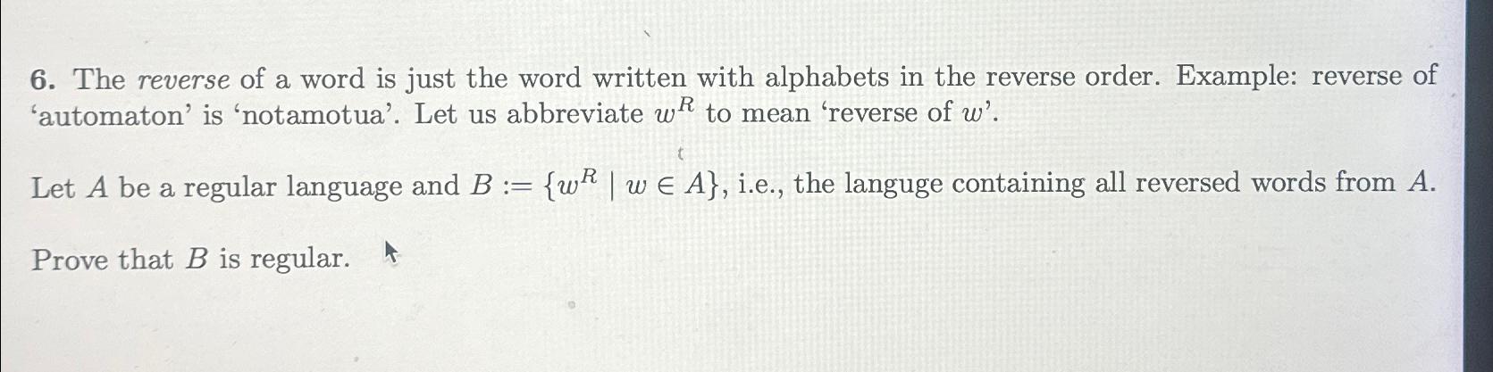 Solved The reverse of a word is just the word written with | Chegg.com