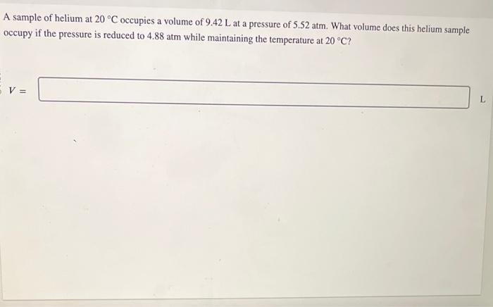 Solved A sample of helium at 20∘C occupies a volume of 9.42 | Chegg.com
