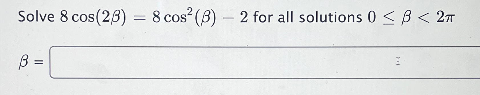 Solved Solve 8cos(2β)=8cos2(β)-2 ﻿for all solutions 0≤β
