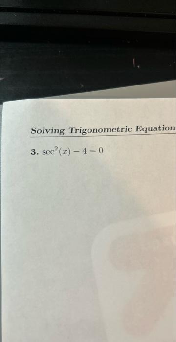 Solved Solving Trigonometric Equation 3. sec2(x)−4=0 | Chegg.com