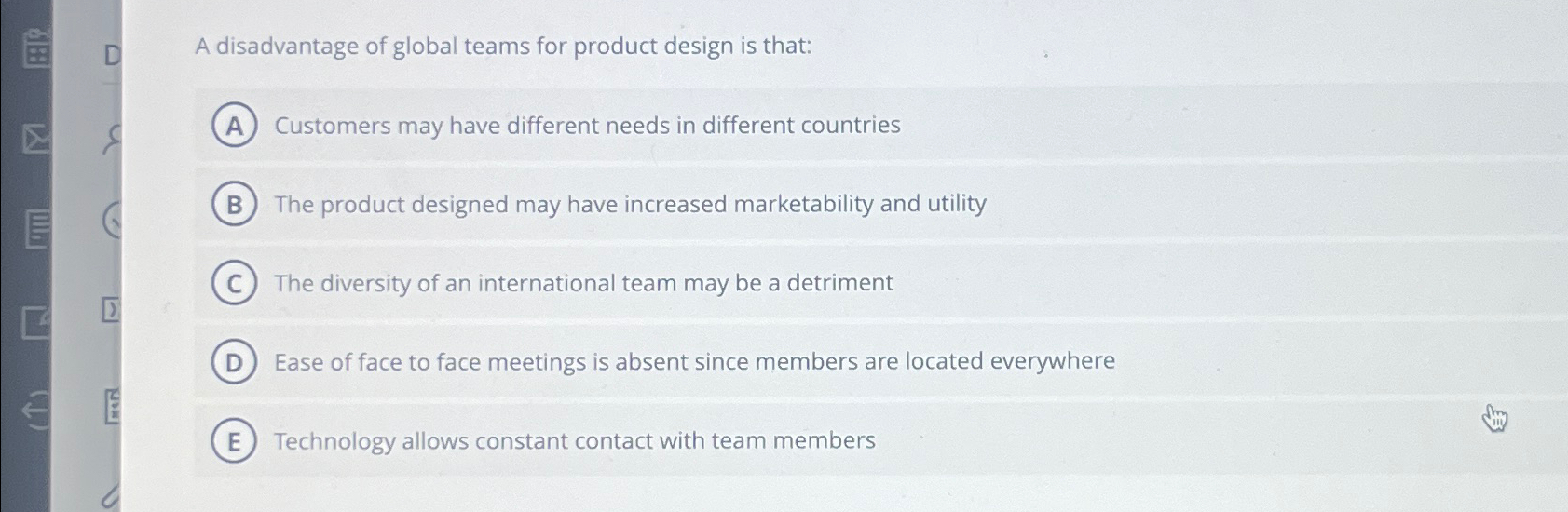 Solved D A disadvantage of global teams for product design