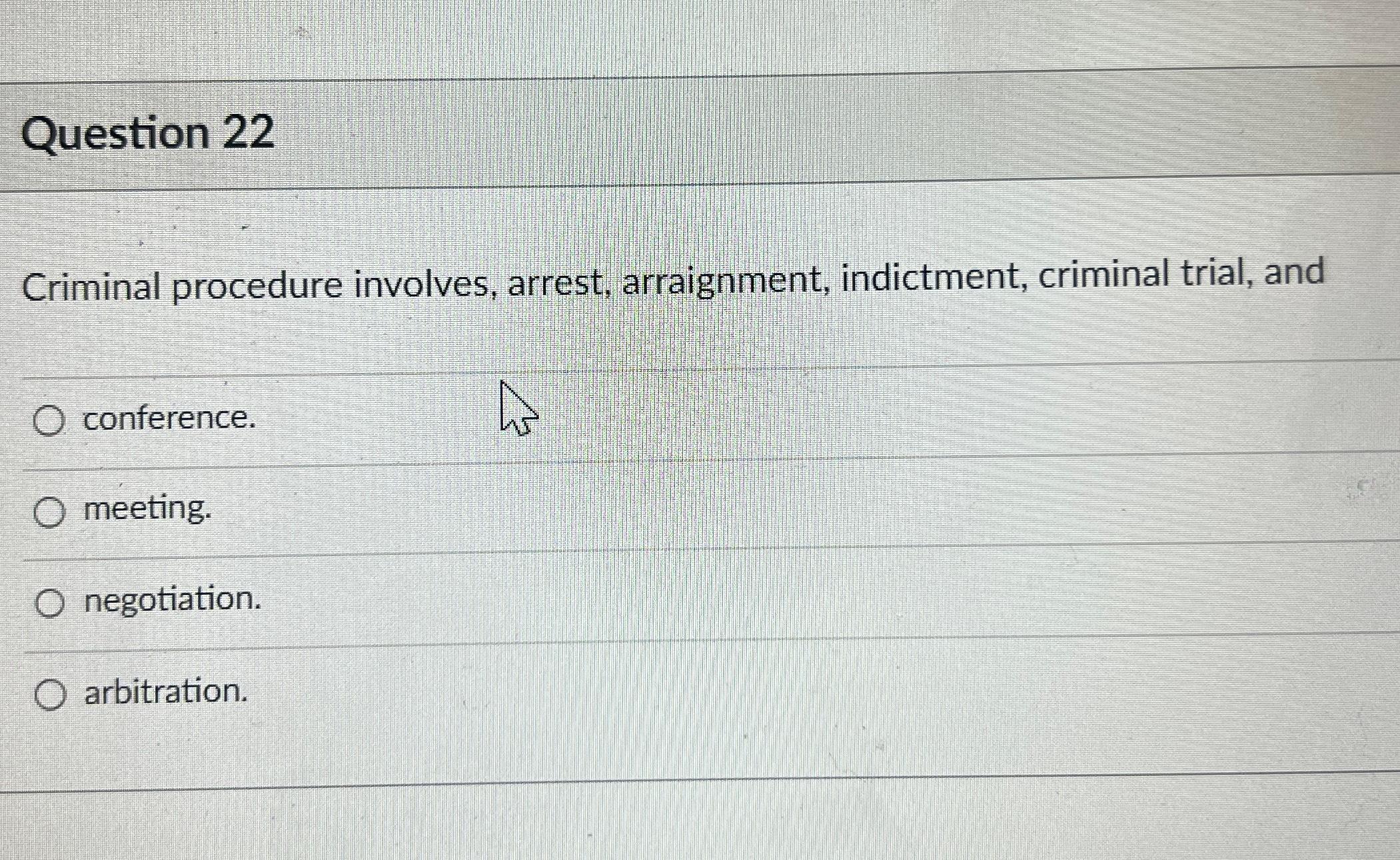 Solved Question 22Criminal Procedure Involves, Arrest, | Chegg.com