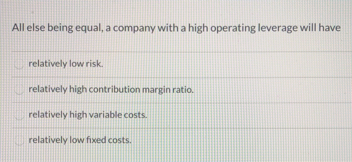 Solved All Else Being Equal, A Company With A High Operating | Chegg.com