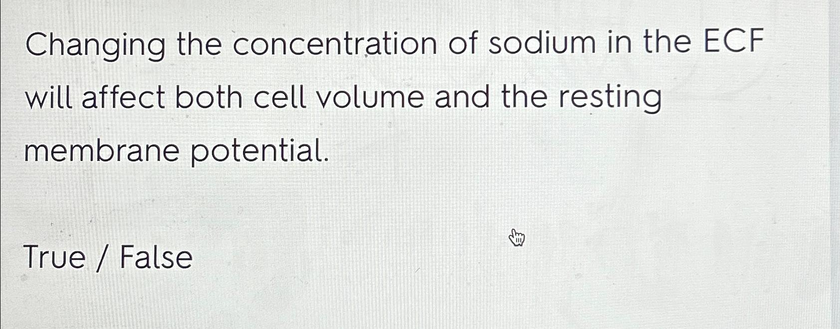 Solved Changing the concentration of sodium in the ECF will | Chegg.com