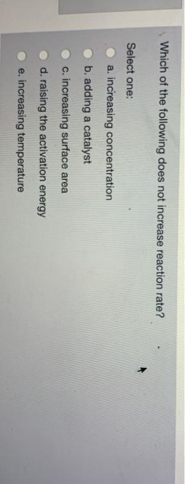 Solved Which of the following does not increase reaction | Chegg.com