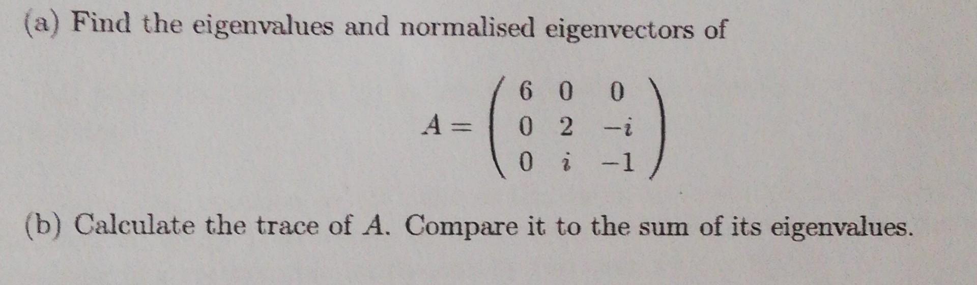 Solved (a) Find the eigenvalues and normalised eigenvectors | Chegg.com
