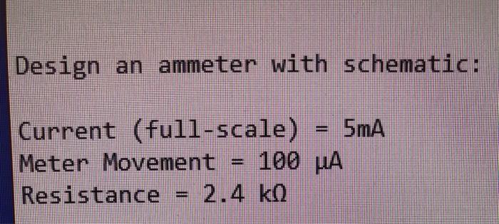 Solved | Design an ammeter with schematic: Current | Chegg.com