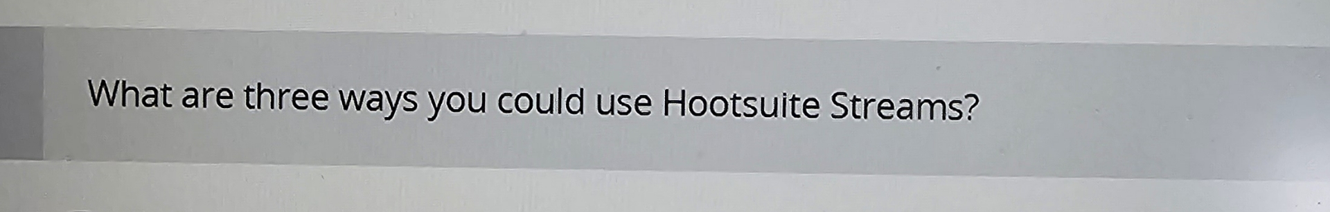 Solved What are three ways you could use Hootsuite Streams? | Chegg.com