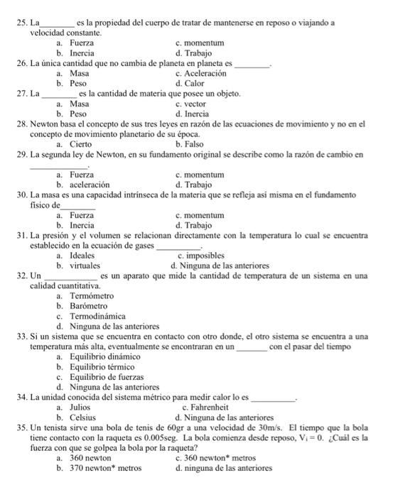 25. La es la propiedad del cuerpo de tratar de mantenerse en reposo o viajando a velocidad constante. a. Fuerza c. momentum b