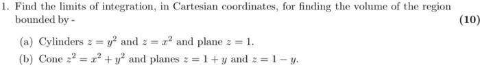 Solved 1. Find the limits of integration, in Cartesian | Chegg.com