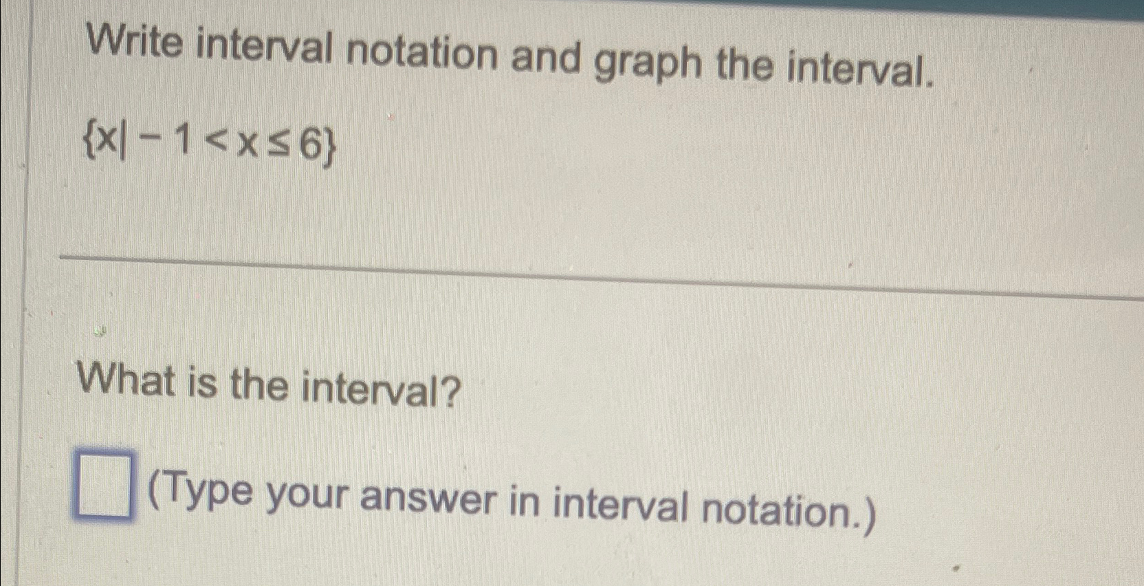Solved Write interval notation and graph the interval. | Chegg.com