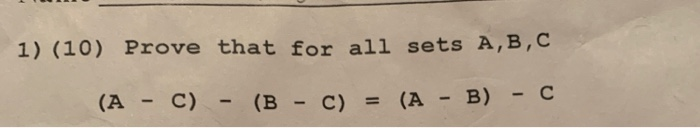 Solved 1) (10) Prove That For All Sets A,B,C (A - C) - (B - | Chegg.com