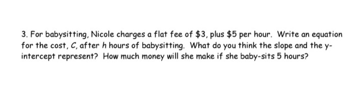 Solved 3. For babysitting, Nicole charges a flat fee of $3, | Chegg.com