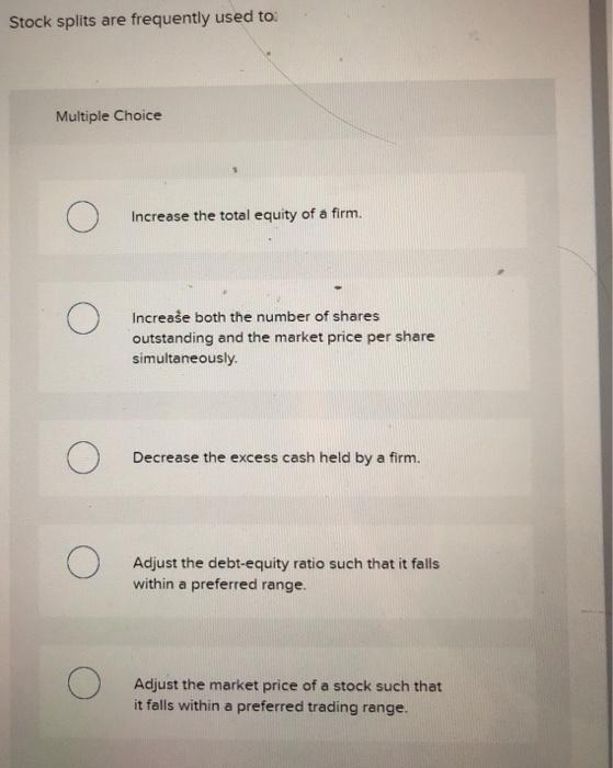 Solved Stock splits are frequently used to Multiple Choice