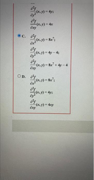 \( \frac{\partial^{2} f}{\partial y^{2}}(x, y)=4 y \) \( \frac{\partial^{2} f}{\partial x y}(x, y)=4 x \) \( \frac{\partial^{